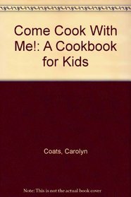 Come Cook With Me!: A Cookbook for Kids