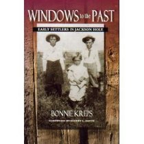 Windows to the Past: Early Settlers in Jackson Hole