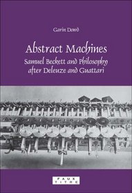 Abstract Machines: Samuel Beckett and Philosophy after Deleuze and Guattari. (Faux Titre)