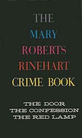 The Mary Roberts Rinehart Crime Book:  The Door, The Confession, and The Red Lamp