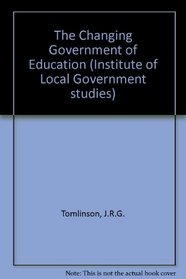 The Changing Government of Education (Institute of Local Government studies)