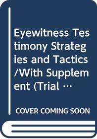 Eyewitness Testimony Strategies and Tactics/With Supplement: Strategies and Tactics (Trial Practice Series)