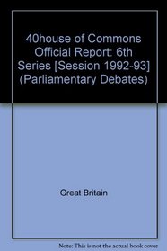 Parliamentary Debates, House of Commons: 6th Series, December 14 1992 - January 15 1993 (Parliamentary Debates (Hansard))
