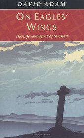 On Eagles' Wings : The Life and Spirit of St. Chad