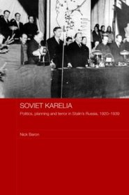 Soviet Karelia: Stalin's Northern Colony, 1920-1939 (BASEES/Curzon Series on Russian & East European Studies)