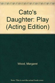 Cato's Daughter: Play (Acting Edition)