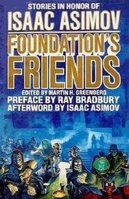 Foundation's Friends: Stories in Honor of Isaac Asimov