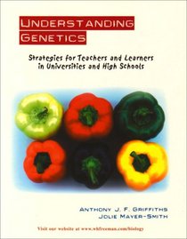 Understanding Genetics: Strategies for Teachers and Learners in Universities and High Schools