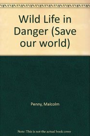 Wild Life in Danger (Save Our World)