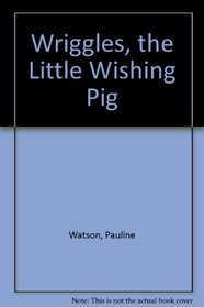 Wriggles, the Little Wishing Pig