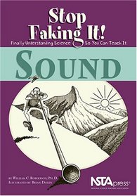 Sound: Stop Faking It!  Finally Understanding Science So You Can Teach It (Robertson, William C. Stop Faking It!,)