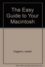 The Easy Guide to Your Macintosh (SYBEX computer books)