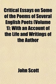 Critical Essays on Some of the Poems of Several English Poets (Volume 1); With an Account of the Life and Writings of the Author