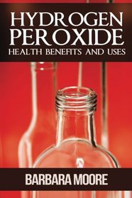 Hydrogen Peroxide Health Benefits and Uses