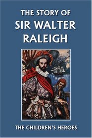 The Story of Sir Walter Raleigh (Yesterday's Classics)