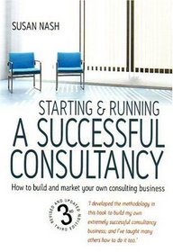 Starting & Running a Successful Consultancy: How to Build and Market Your Own Consulting Business