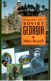 Please Don't Call It Soviet Georgia: A Journey Through a Troubled Paradise