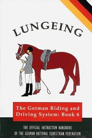 Lungeing: The Official Instruction Handbook of the German National Equestrian Federation (Complete Riding and Driving System, Bk 6)