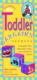 Toddler Bargains: Secrets to Saving 20% to 50% on Toddler Furniture, Clothing, Shoes, Travel Gear, Toys and More (Toddler Bargains)