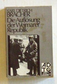 Die Auflosung der Weimarer Republik: E. Studie zum Problem d. Machtverfalls in d. Demokratie (Athenaum-Droste Taschenbucher ; 7216 : Geschichte) (German Edition)