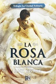 La rosa blanca  (The White Rose) (Lone City, Bk 2) (Spanish Edition)