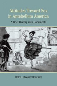 Attitudes Toward Sex in Antebellum America: A Brief History with Documents (The Bedford Series in History and Culture)