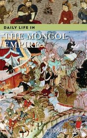 Daily Life in the Mongol Empire (The Greenwood Press Daily Life Through History Series)