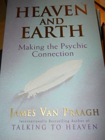 Heaven and Earth: Making the Psychic Connection