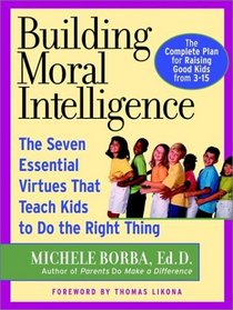 Building Moral Intelligence : The Seven Essential Virtues that Teach Kids to Do the Right Thing