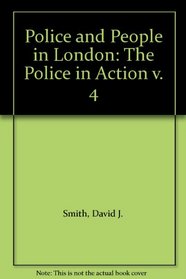 Police and People in London: The Police in Action v. 4