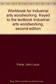 Workbook for Industrial arts woodworking: Keyed to the textbook Industrial arts woodworking, second edition