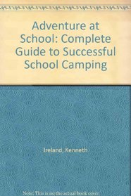 Adventure at School: Complete Guide to Successful School Camping