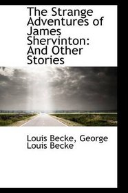 The Strange Adventures of James Shervinton: And Other Stories