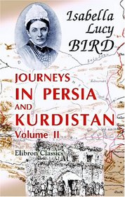 Journeys in Persia and Kurdistan, including a summer in the Upper Karun region and a visit to the Nestorian rayahs: Volume 2