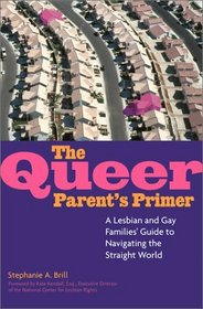 The Queer Parent's Primer: A Lesbian and Gay Families' Guide to Navigating Through a Straight World
