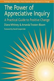 The Power of Appreciative Inquiry: A Practical Guide to Positive Change