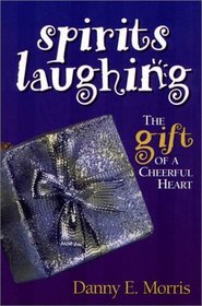 Spirits Laughing : The Gift of a Cheerful Heart