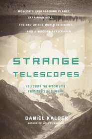Strange Telescopes: Following the Apocalypse from Moscow to Siberia