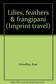 Lilies, feathers & frangipani (Imprint travel)
