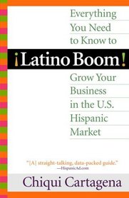 Latino Boom: Everything You Need to Know to Grow Your Business in the U.S. Hispanic Market