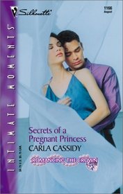 Secrets of a Pregnant Princess (Romancing the Crown) (Sihouette Intimate Moments, No 1166)