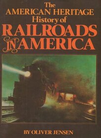 The American Heritage History of Railroads in America