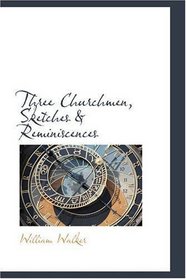 Three Churchmen, Sketches & Reminiscences