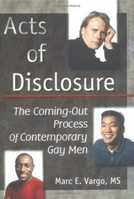 Acts of Disclosure : The Coming-Out Process of Contemporary Gay Men (Haworth Gay  Lesbian Studies)