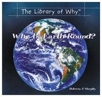Why Is Earth Round? (The Library of Why?)