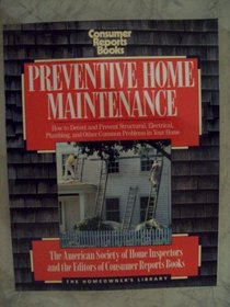 Preventive Home Maintenance: How to Detect and Prevent Structural, Electrical, Plumbing, and Other Problems in Your Home (Homeowners Library Series)