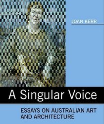 Singular Voice: Essays on Australian Art and Architecture