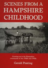 Scenes from a Hampshire Childhood: Growing Up in the Hampshire Country Side in the 1940s & 1950s