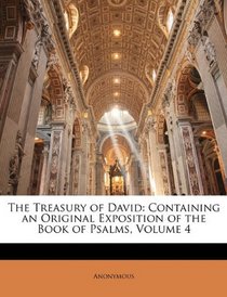 The Treasury of David: Containing an Original Exposition of the Book of Psalms, Volume 4
