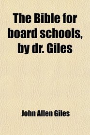 The Bible for board schools, by dr. Giles